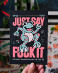Just Say F*ck It Frog - 5"x7" Mini Print