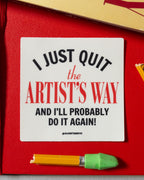 Vinyl sticker with 'I Just Quit the Artist's Way and I'll probably do it again' text in black and red, on a red background with a pencil.