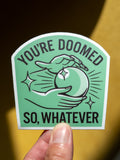 You're Doomed, So Whatever - Sticker